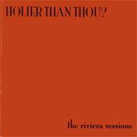 Holier Than Thou : The Riviera Sessions